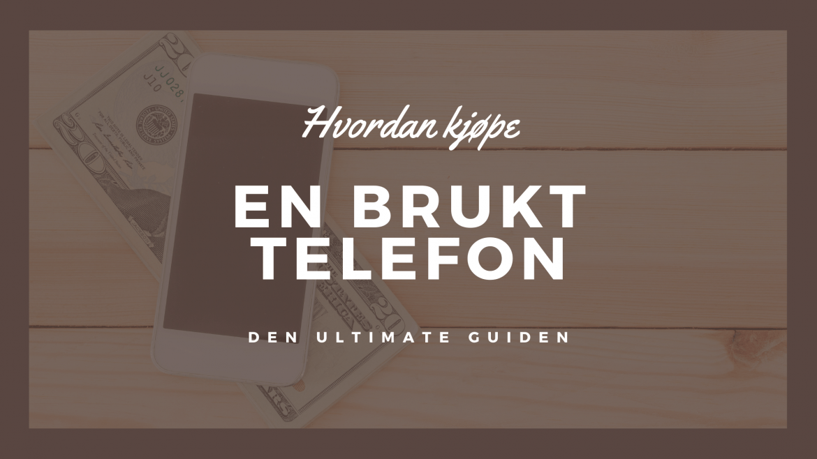 Hvordan kjøpe en brukt telefon i Norge