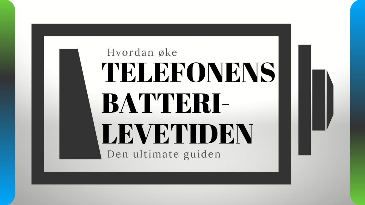 Hvordan øke batterilevetiden for smarttelefonen og iPhone (den ultimate guiden)