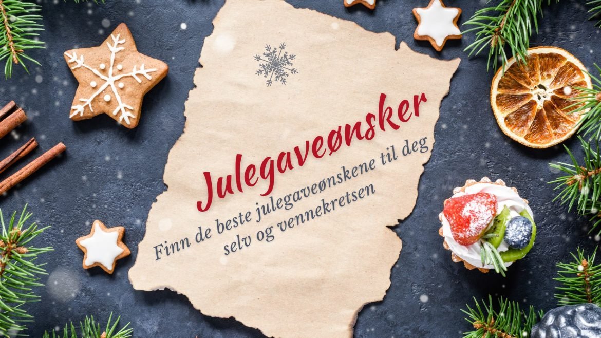 Julegaveønsker 2022: Finn de beste julegaveønskene til deg selv og vennekretsen